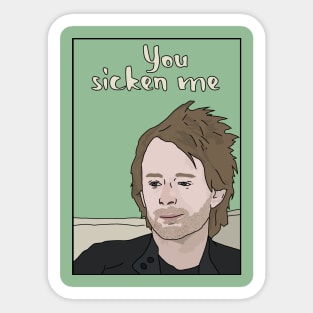 "You Sicken Me" Sticker